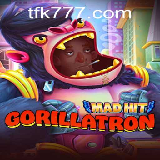 Unveiling the Thrills of MadHitGorillatron: A Dynamic Gaming Adventure with FK777